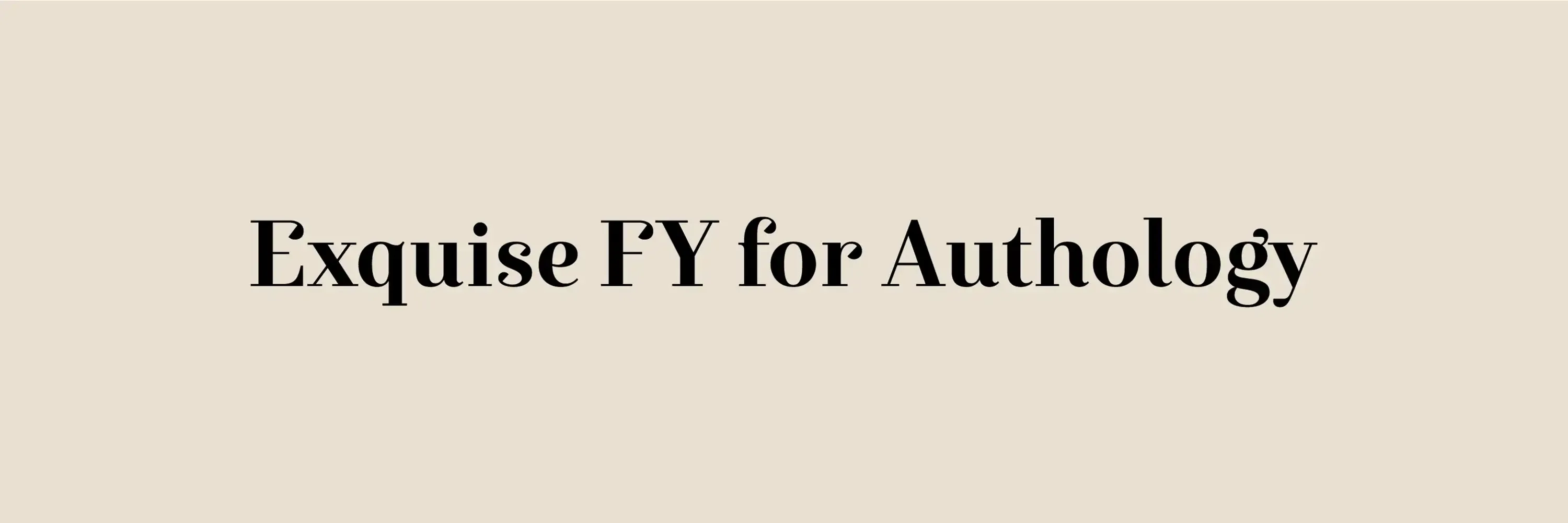 Exquise FY for Authology